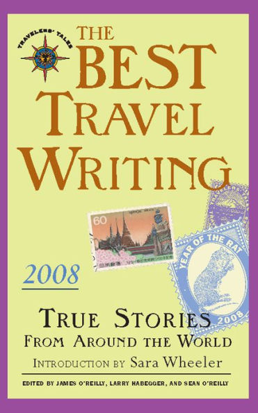 the Best Travel Writing 2008: True Stories from Around World