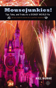 Title: Mousejunkies!: Tips, Tales, and Tricks for a Disney World Fix: All You Need to Know for a Perfect Vacation, Author: Bill Burke
