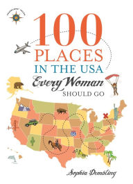 Title: 100 Places in the USA Every Woman Should Go, Author: Sophia Dembling