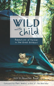 Title: Wild with Child: Adventures of Families in the Great Outdoors, Author: Jennifer Bové