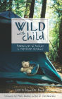 Wild with Child: Adventures of Families in the Great Outdoors