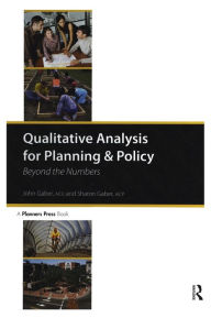 Title: Qualitative Analysis for Planning & Policy: Beyond the Numbers / Edition 1, Author: John Gaber