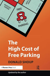 Title: The High Cost of Free Parking: Updated Edition / Edition 1, Author: Donald Shoup