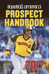 Title: Baseball America 2017 Prospect Handbook Digital Edition: Rankings and Reports of the Best Young Talent in Baseball, Author: John Manuel