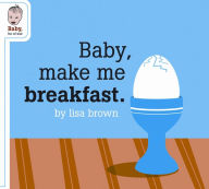 Title: Baby, Make Me Breakfast, Author: Lisa Brown