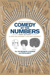 Title: Comedy by the Numbers: The 169 Secrets of Humor and Popularity, Author: Eric Hoffman