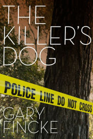 Title: The Killer's Dog, Author: Gary Fincke