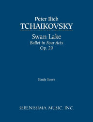 Title: Swan Lake, Ballet in Four Acts, Op.20: Study score, Author: Peter Ilyich Tchaikovsky