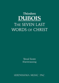 Title: The Seven Last Words of Christ: Vocal score, Author: Theodore DuBois