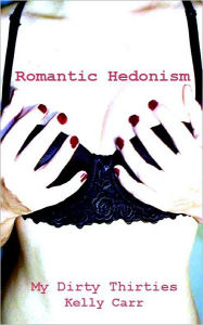 Title: Romantic Hedonism, Author: Kelly Carr