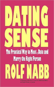 Title: Dating Sense: The Practical Way to Meet, Date and Marry the Right Person, Author: Rolf Nabb