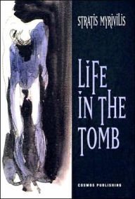 Title: Life in the Tomb / Edition 1, Author: Stratis Myrivilis