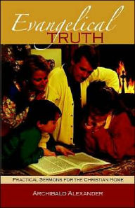 Title: Evangelical Truth: Practical Sermons For, Author: Archibald Alexander