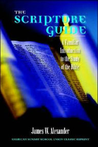 Title: Scripture Guide: A Familiar Introduction to the Study of the Bible, Author: James W. Alexander