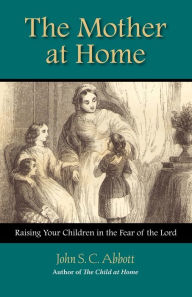 Title: Mother at Home, Author: John S. C. Abbott