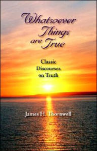 Title: Whatsoever Things Are True: Classic Disc, Author: James Henley Thornwell