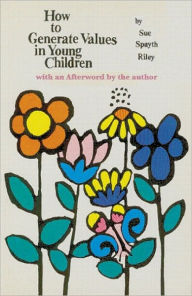 Title: How To Generate Values in Young Children, Author: Sue Spayth Riley