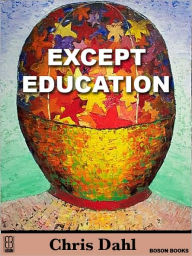 Title: Except Education, Author: Chris Dahl