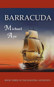 Title: Barracuda: The Fighting Anthonys, Book 3, Author: Michael Aye