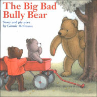 Title: Big Bad Bully Bear, Author: Ginnie Hofmann