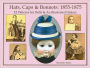 Hats, Caps & Bonnets: 1855-1875: 12 Patterns for Dolls & an Illustrated History