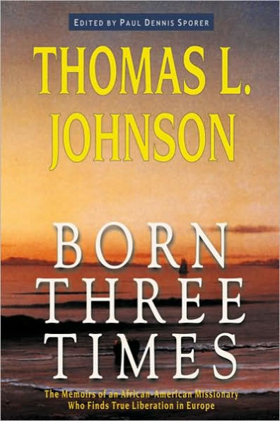 Born Three Times: The Memoirs of an African-American Missionary Who Finds True Liberation Europe
