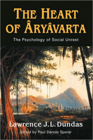 Title: The Heart of Aryavarta: The Psychology of Social Unrest, Author: Lawrence J. L. Dundas