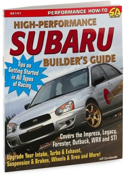 High-Performance Subaru Builder's Guide: Includes the Impreza, Legacy, Forester, Outback, WRX and STI