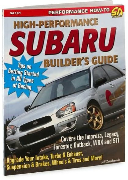 High-Performance Subaru Builder's Guide: Includes the Impreza, Legacy, Forester, Outback, WRX and STI