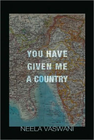 Title: You Have Given Me a Country: A Memoir, Author: Neela Vaswani