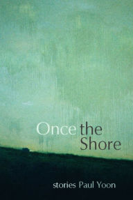 Title: Once the Shore, Author: Paul Yoon
