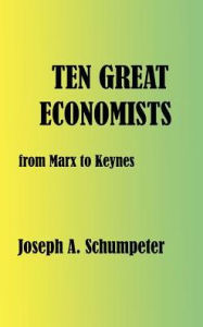 Title: Ten Great Economists, Author: Joseph Alois Schumpeter