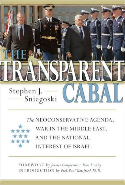 the Transparent Cabal: Neoconservative Agenda, War Middle East, and National Interest of Israel