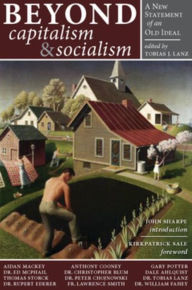 Title: Beyond Capitalism & Socialism: A New Statement of an Old Ideal, Author: Tobias J. Lanz