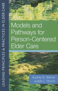 Title: Leading Principles and Practices in Elder Care, Vol 2: Models and Pathways for Person-Centered Elder Care, Author: Audrey S.