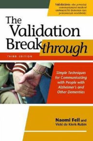 Title: The Validation Breakthrough: Simple Techniques for Communicating with People with Alzheimer's and Other Dementias, Author: Naomi Feil