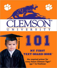 Title: Clemson University 101: My First Text-Board-Book, Author: Brad M. Epstein