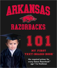 Title: University of Arkansas 101: My First Text-Board-Book, Author: Brad M. Epstein