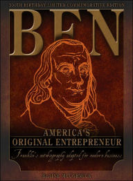 Title: Ben Franklin: America's Original Entrepreneur, Franklin's Autobiography Adapted for Modern Times / Edition 1, Author: Blaine McCormick