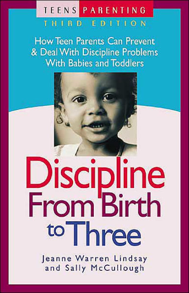 Discipline from Birth to Three: How Teen Parents Can Prevent and Deal with Discipline Problems with Babies and Toddlers