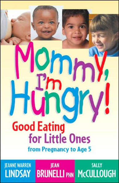 Mommy, I'm Hungry!: Good Eating for Little Ones from Pregnancy to Age 5