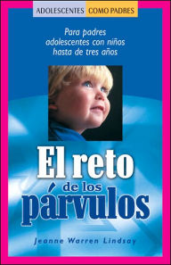 Title: El reto de los Parvulos: Para padres adolescentes con ninos hasta de tres Anos, Author: Jeanne Warren Lindsay