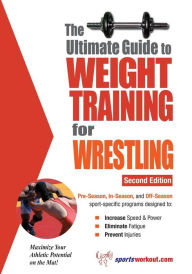 Title: The Ultimate Guide to Weight Training for Wrestling, Author: Rob Price