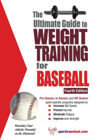 Title: The Ultimate Guide to Weight Training for Baseball, Author: Rob Price