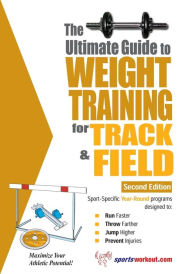 Title: The Ultimate Guide to Weight Training for Track and Field, Author: Robert G. Price