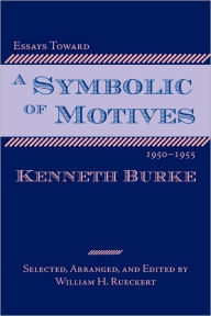 Title: Essays Toward a Symbolic of Motives, 1950-1955, Author: Kenneth Burke