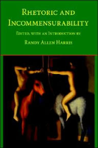 Title: Rhetoric and Incommensurability, Author: Randy Allen Allen Harris