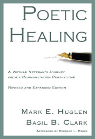 Title: Poetic Healing: A Vietnam Veteran's Journey from a Communication Perspective, Author: Mark E. Huglen