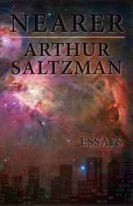 Title: Nearer: Essays, Author: Arthur Saltzman