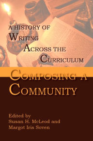 Title: Composing a Community: A History of Writing Across the Curriculum, Author: Susan H. McLeod